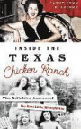 Inside the Texas Chicken Ranch: The Definitive Account of the Best Little Whorehouse
