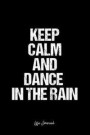 Life Journal: Dot Grid Gift Idea - Keep Calm And Dance In The Rain Life Quote Journal - black Dotted Diary, Planner, Gratitude, Writ