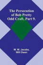 The Persecution of Bob Pretty;Odd Craft, Part 9