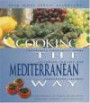 Cooking The Mediterranean Way: Culturally Authentic Foods Including Low-Fat And Vegetarian Recipes (Easy Menu Ethnic Cookbooks)