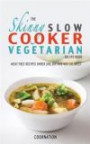 The Skinny Slow Cooker Vegetarian Recipe Book: Meat Free Recipes Under 200, 300 And 400 Calories (Cooknation)