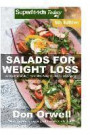Salads for Weight Loss: Fifth Edition: Over 100 Quick & Easy Gluten Free Low Cholesterol Whole Foods Recipes full of Antioxidants & Phytochemi
