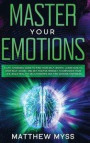 Master Your Emotions: A Life-changing Guide to Find Your Self-worth. Learn How to Stop Self-doubt and Set Positive Mindset to Empower Your L