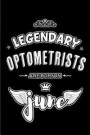 Legendary Optometrists are born in June: Blank Lined 6x9 Journal/Notebooks as Appreciation day, Birthday, Welcome, Farewell, Thanks giving, Christmas