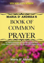 Maria D' Andrea's Book of Common Prayer: An Administration Of The Sacraments And Other Rites Adapted By The House Of Enlightenment