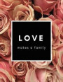 Love Makes a Family: Adoption Gift Journal For New Adoptive Parents (Present for Adopting a Child, Celebrate New Member of The Family (Baby