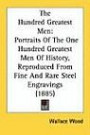 The Hundred Greatest Men: Portraits Of The One Hundred Greatest Men Of History, Reproduced From Fine And Rare Steel Engravings