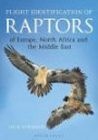 Flight Identification of Raptors of Europe, North Africa and the Middle East (Helm Identification Guides)