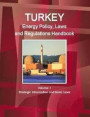 Turkey Energy Policy, Laws and Regulations Handbook Volume 1 Strategic Information and Basic Laws