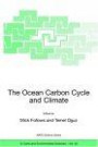 The Ocean Carbon Cycle and Climate : Proceedings of the NATO ASI on Ocean Carbon Cycle and Climate, Ankara, Turkey, from 5 to 16 August 2002 (Nato Science Series: IV: Earth and Environmental Sciences)